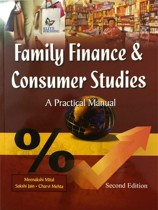 Family Finance & Consumer Studies A Practical Manual by Meenakshi Mittal, Sakshi Jain and Charvi Mehta