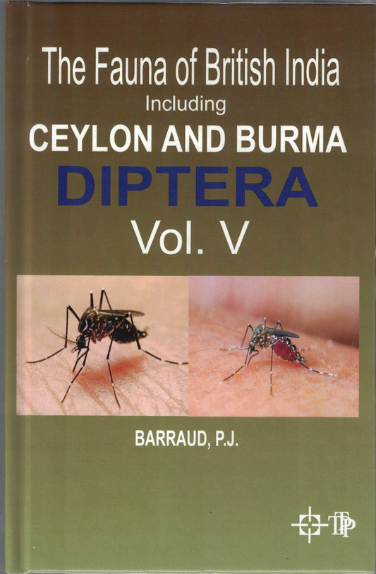 Fauna of British India, Ceylon and Burma - Diptera: Family Culicidae Vol 5 By P J Barraud