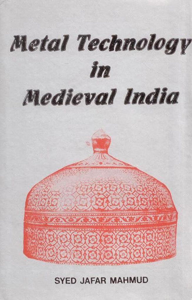 Metal Technology in Medieval india By Syed Jafar Mahmud
