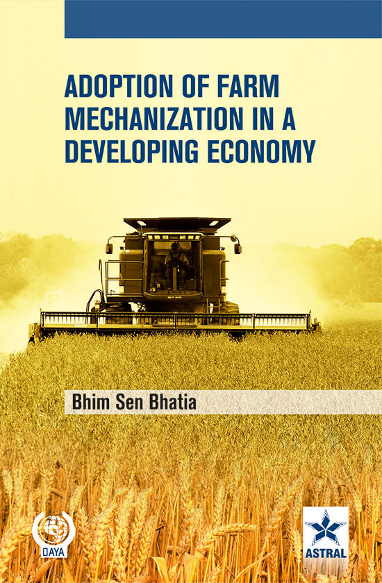 Adoption of Farm Mechanization in a Developing Economy By Bhim Sen Bhatia