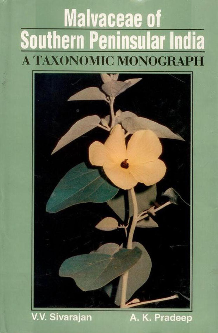 Malvaceae of Southern Peninsular India: A Taxonomic Monograph By V  V Sivarajan