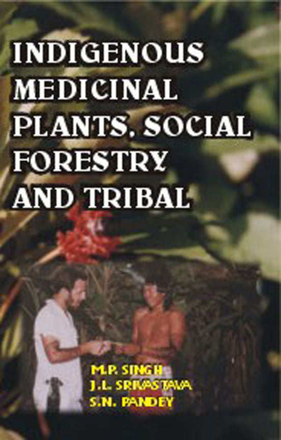 Indigenous Medicinal Plants Social Forestry and Tribals By M P et al Singh