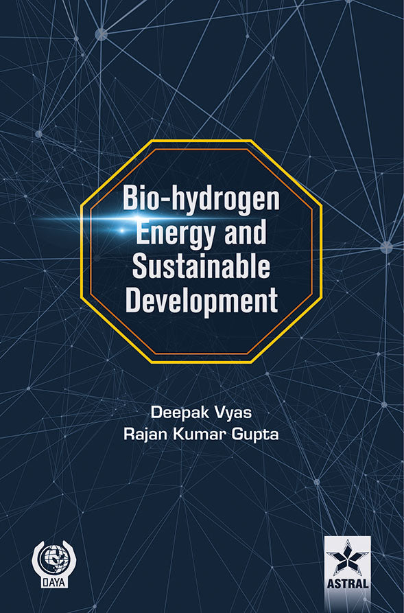 Bio-hydrogen Energy and Sustainable Development By Deepak Vyas