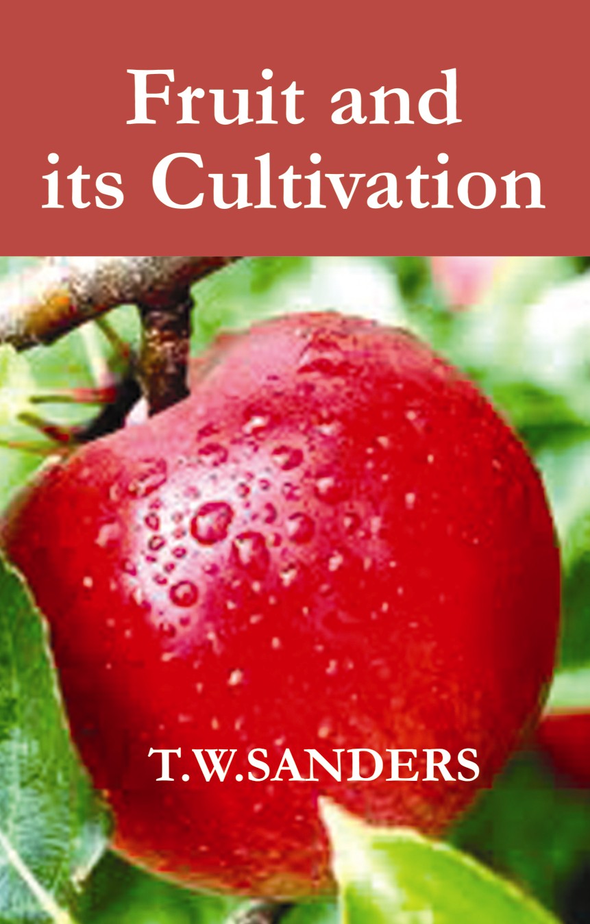 Fruit and Its Cultivation By T W Sanders