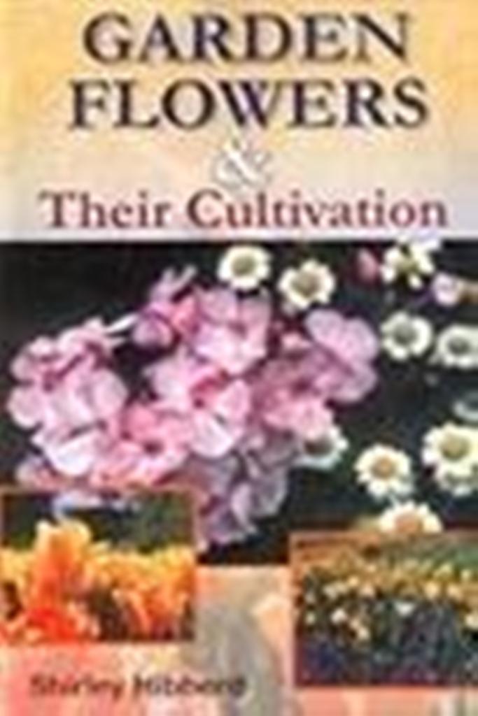 Garden Flowers and their Cultivation By Shirley Hibberd