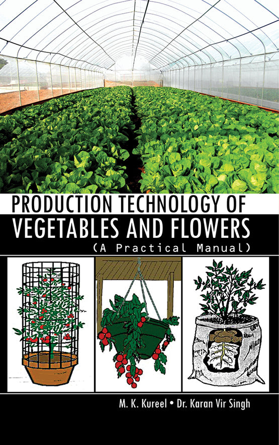 Production Technology of Vegetables and Flowers: A Practical Manual By M K Kureel