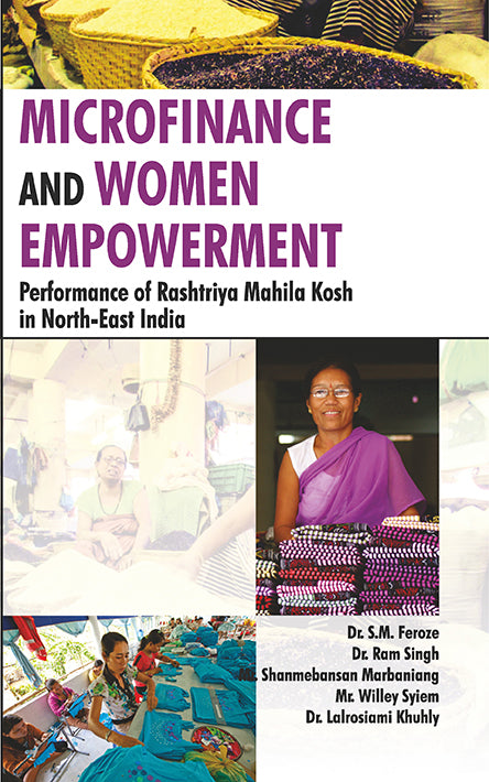 Microfinance and Women Empowerment: Performance of Rashtriya Mahila Kosh in North-East India By Lalrosiami Khuhly