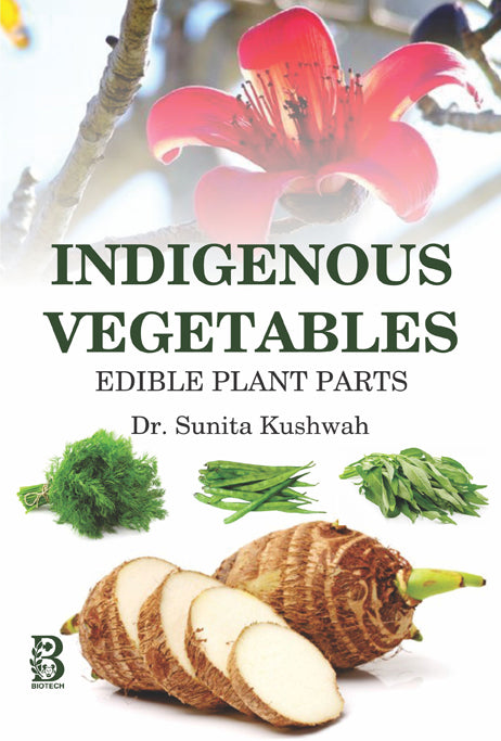 Indigenous Vegetables (Edible Plant Parts) By Sunita Kushwah