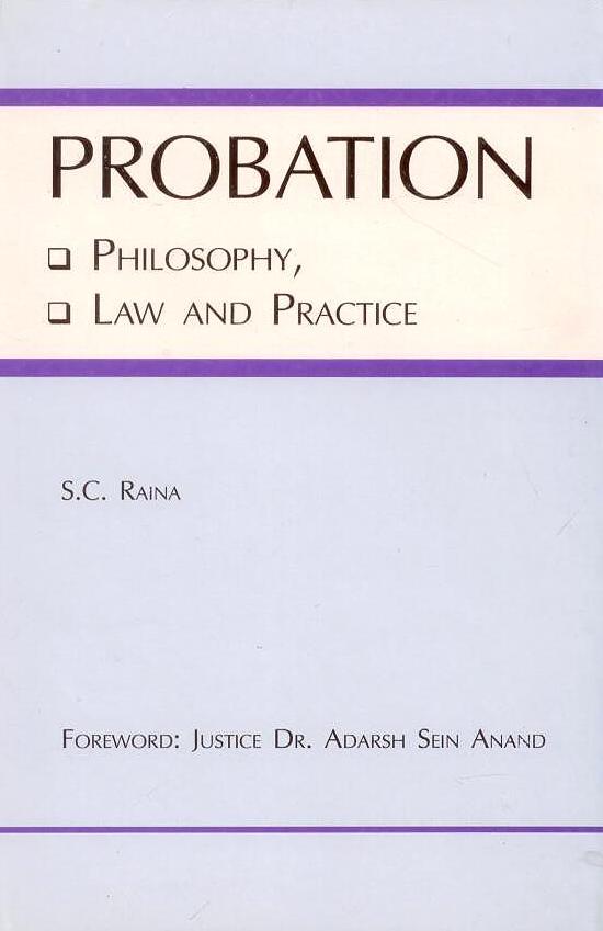 Probation: Philosophy Law and Practice By S C Raina