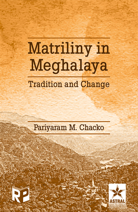 Matriliny in Meghalaya: Tradition and Change By Pariyaram M Chacko