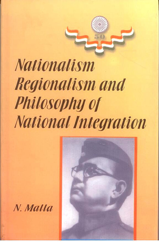 Nationalism Regionalism and Philosophy of National Integration By N Malla