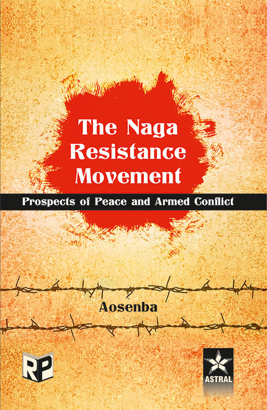 Naga Resistance Movement: Prospects of Peace and Armed Conflict By Aosenba