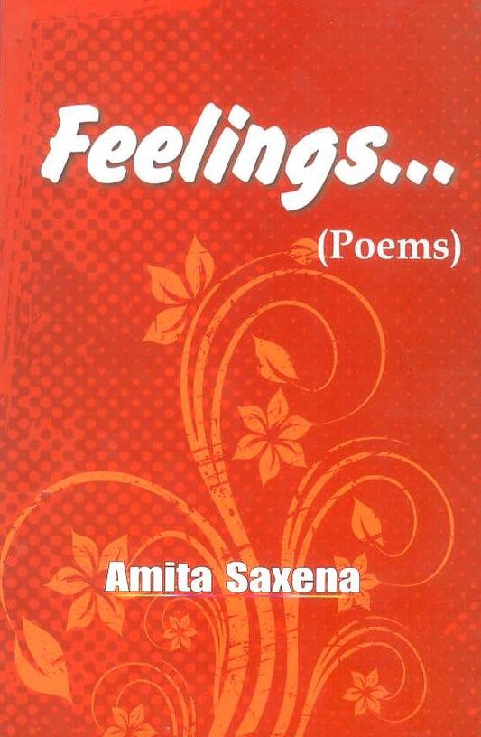 Feeling: Poems By Amita Saxena