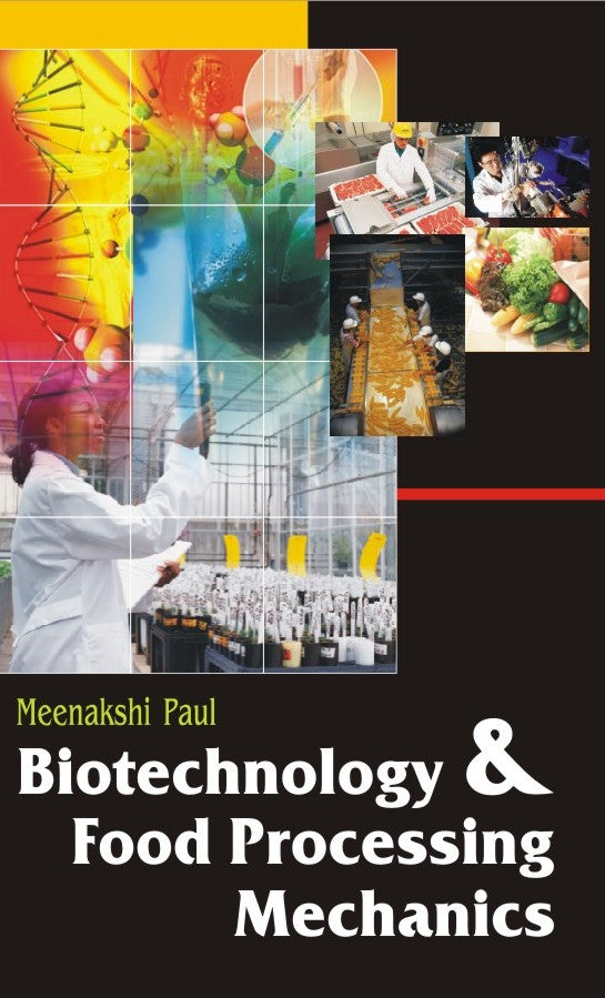 Biotechnology and Food Processing Mechanics By Meenakshi Paul