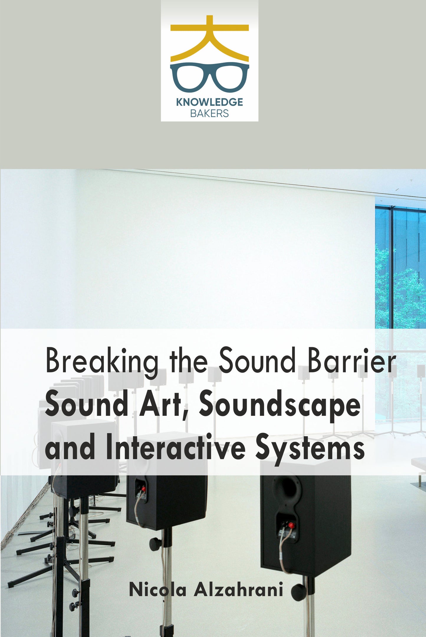 Breaking The Sound Barrier Sound Art, Soundscape and Interactive Systems By Nicola Alzahrani