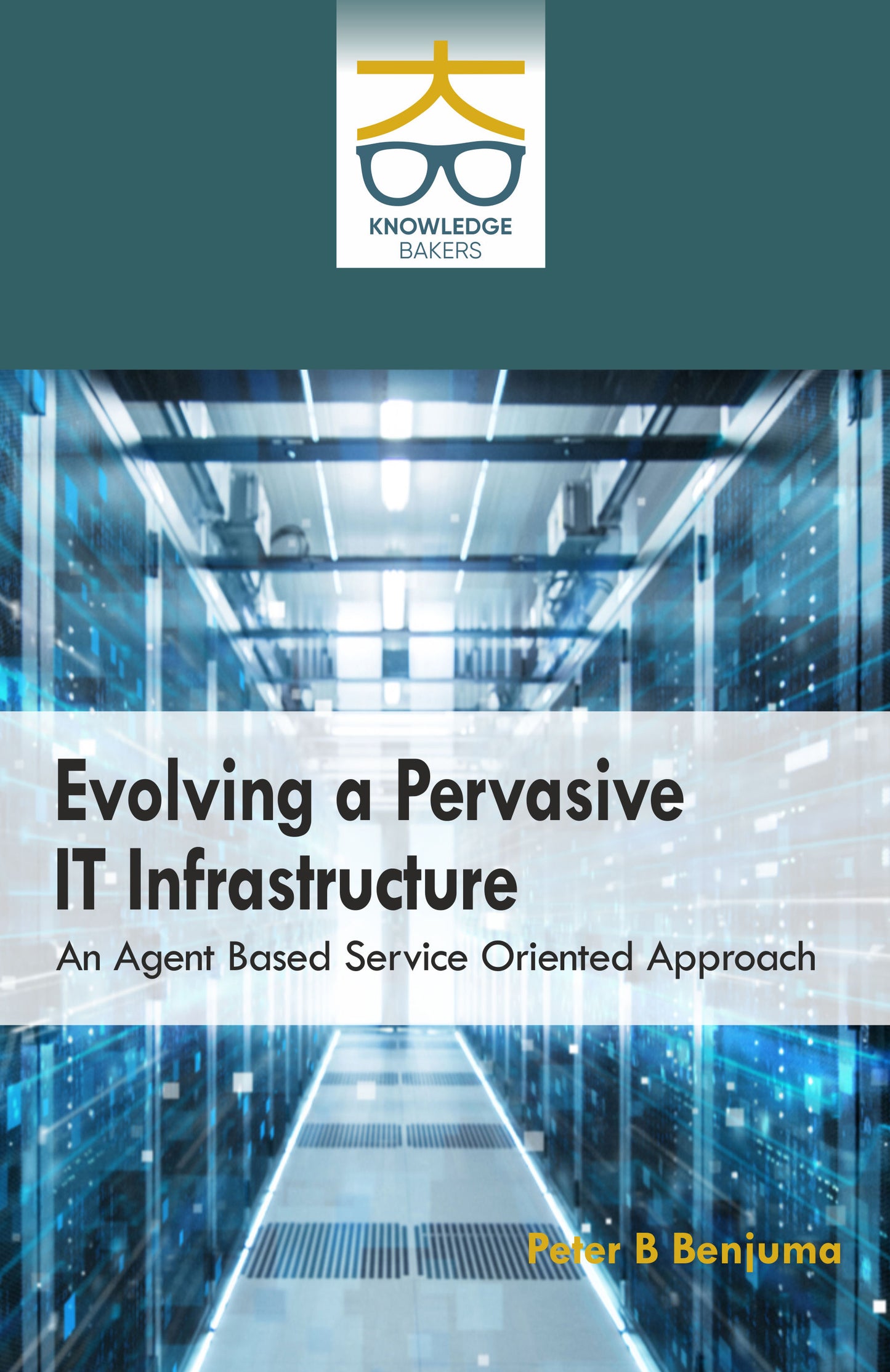 Evolving a Pervasive IT Infrastructure An Agent Based Service Oriented Approach By Peter B Benjuma