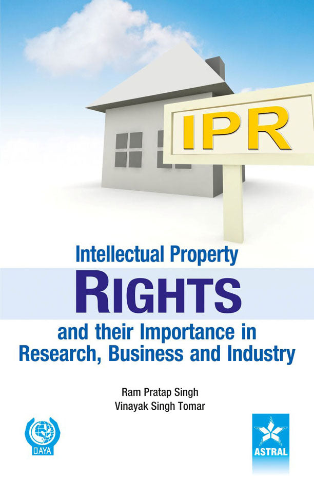 Intellectual Property Rights and their Importance in Research, Business and Industry By Ram Pratap Singh