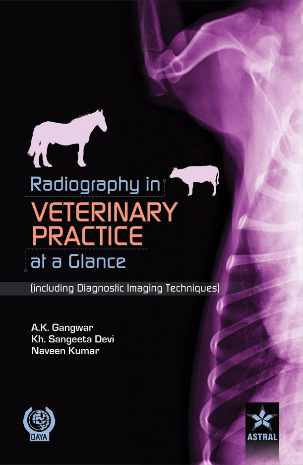 Radiography in Veterinary Practice at a Glance (Including Diagnostic Imaging Techniques ) By Dr. A. K. Gangwar