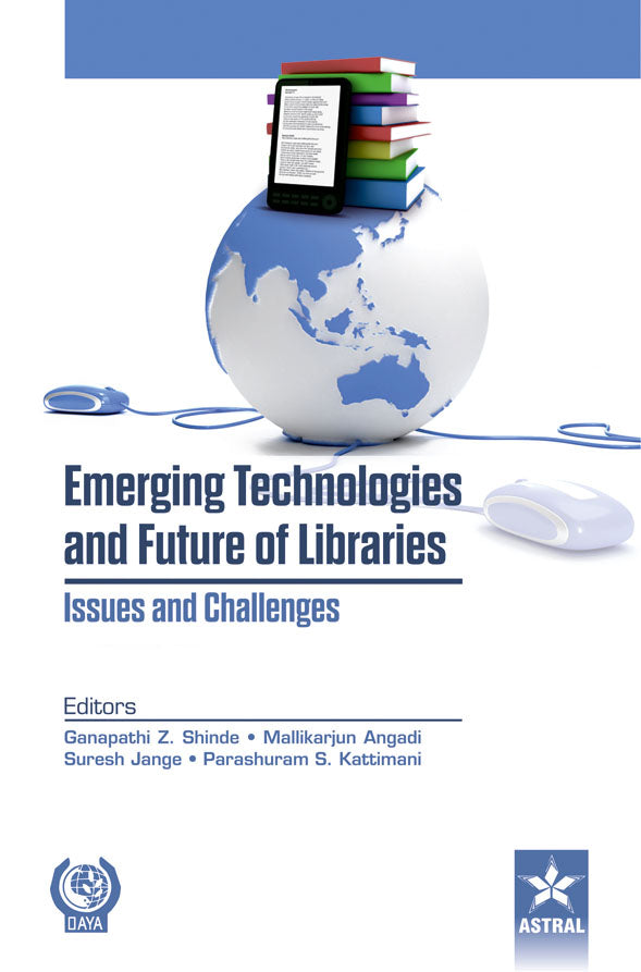 Emerging Technologies and Future of Libraries Issues and Challenges By Mallikarjun Angadi
