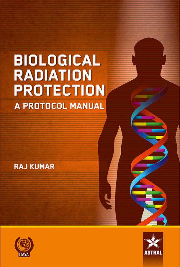 Biological Radiation Protection: A Protocol Manual By Raj Kumar