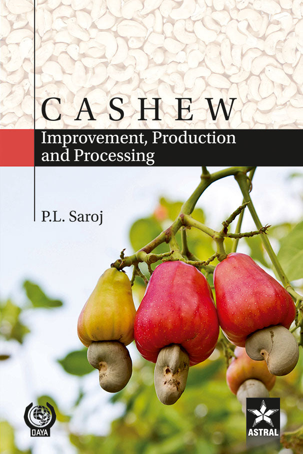 Cashew: Improvement, Production and Processing By P.L. Saroj