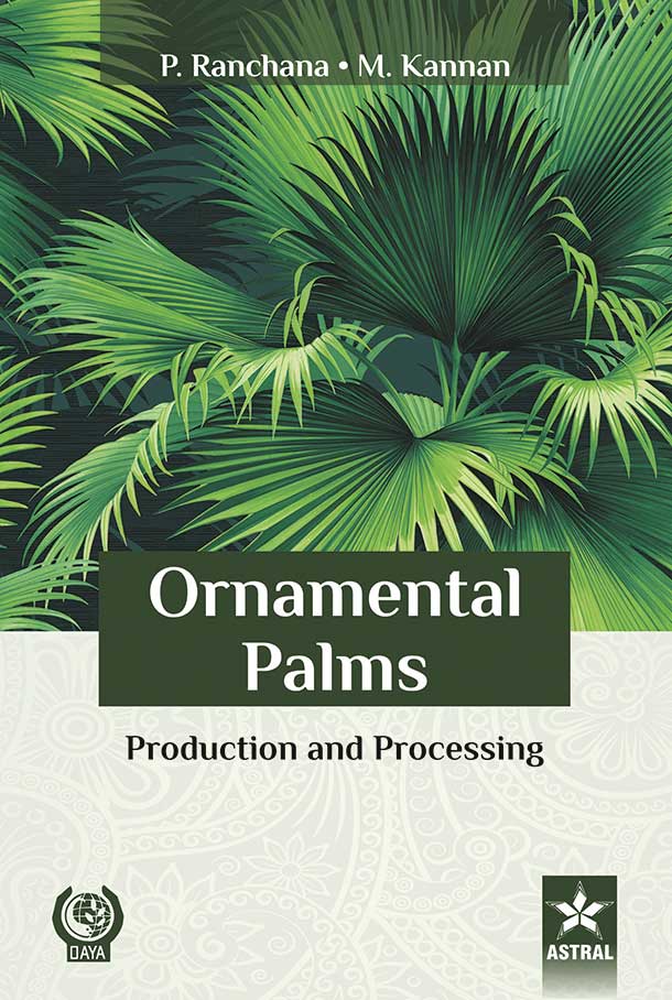 Ornamental Palms: Production and Processing By M. Kannan