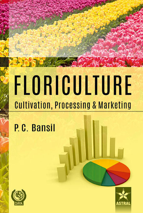 Floriculture: Cultivation Processing and Marketing By P. C. Bansil