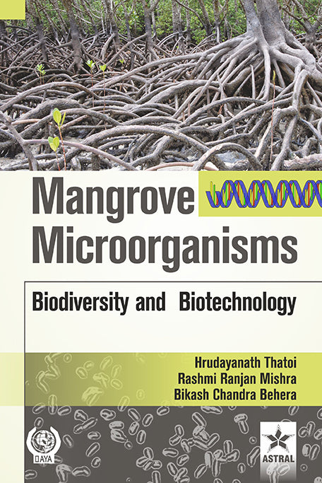 Mangrove Microorganisms: Biodiversity and Biotechnology By Bikash Chandra Behera