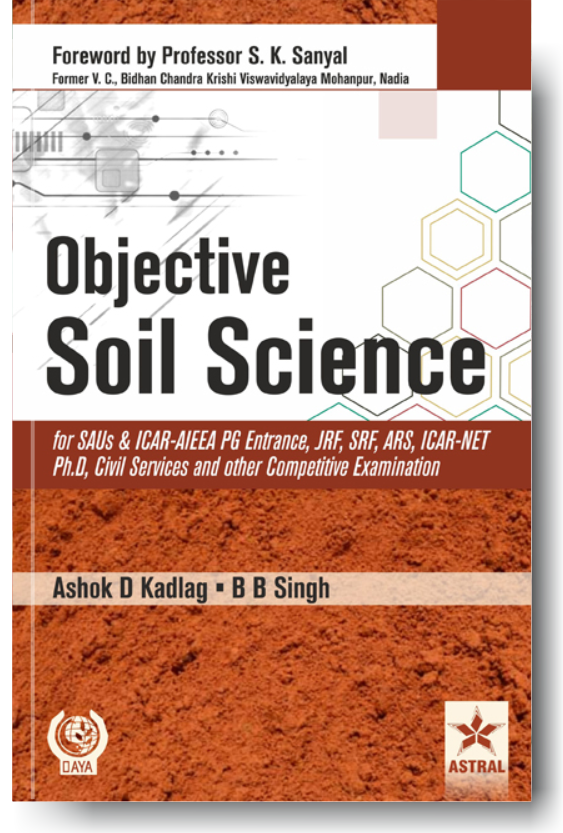 Objective Soil Science for SAUs and ICAR-AIEEA PG Entrance, JRF, SRF, ARS, ICAR-NET Ph.D, Civil Services and other Competitive Examination By Ashok D Kadlag