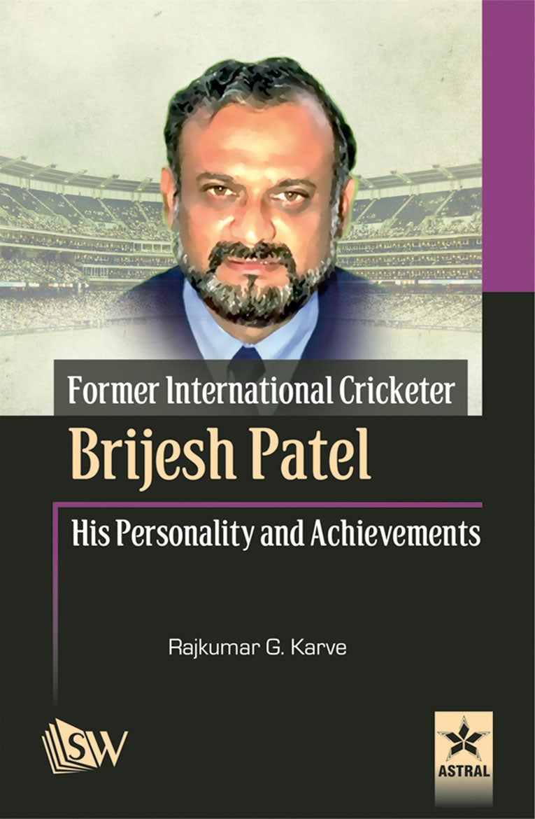 Former International Cricketer Brijesh Patel His Personality and Achievements By Rajkumar G Karve
