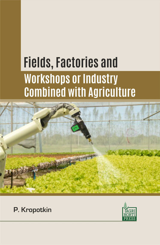Fields, Factories and Workshops in Agriculture By P Kropotkin