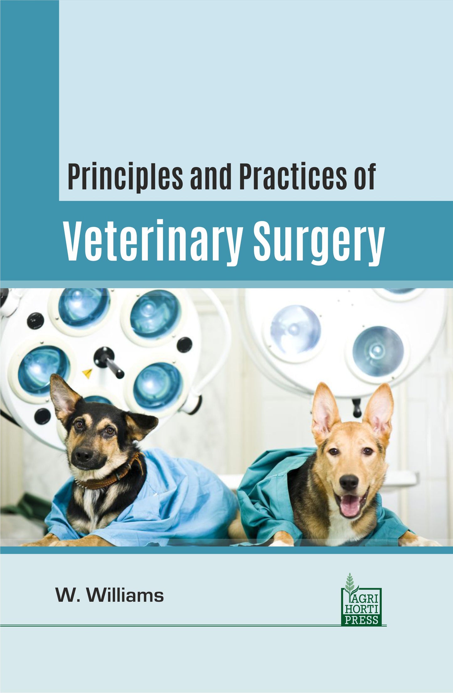 Principles and Practices of Veterinary Surgery By W. Williams