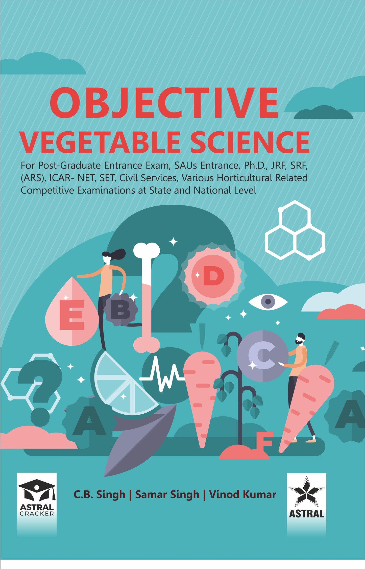 Objective Vegetable Science: For Post Graduate Entrance Exam SAUs Entrance Ph D JRF SRF ARS ICAR NET SET Civil Services Various Horticultural Related Competitive Examinations at State and National Level By C B Singh