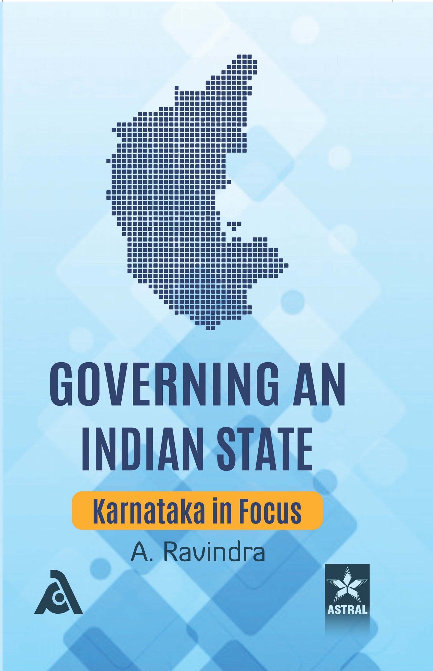 Governing an Indian State: Karnataka in Focus By A Ravindra