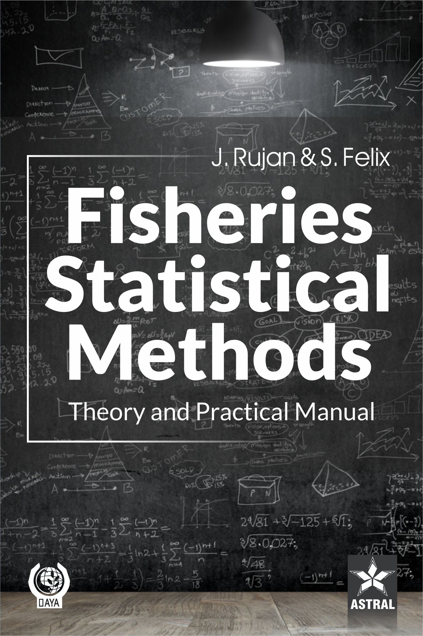 Fisheries Statistical Methods: Theory and Practical Manual By S Felix