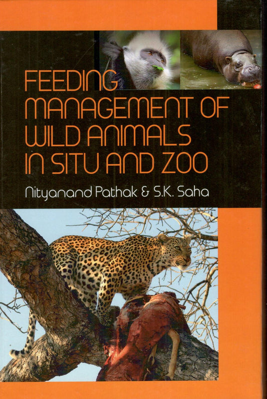Feeding Management of Wild Animals in Situ and Zoo By Nityanand Pathak and S K Saha