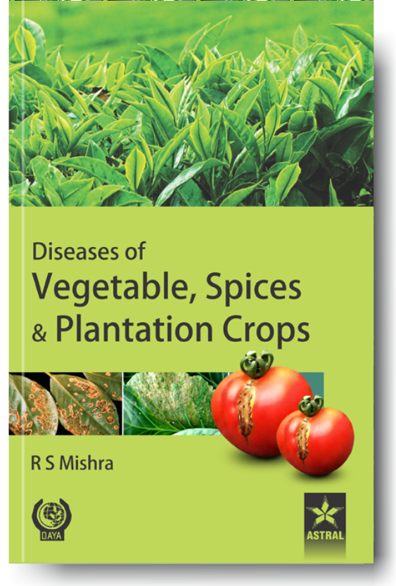 Diseases of Vegetable Spices and Plantation Crops By R S Mishra