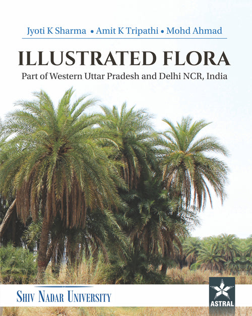 Illustrated Flora: Part of Western Uttar Pradesh and Delhi NCR India By Amit k Tripathi