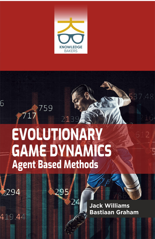 Evolutionary Game Dynamics: Agent Based Methods By Jack Williams