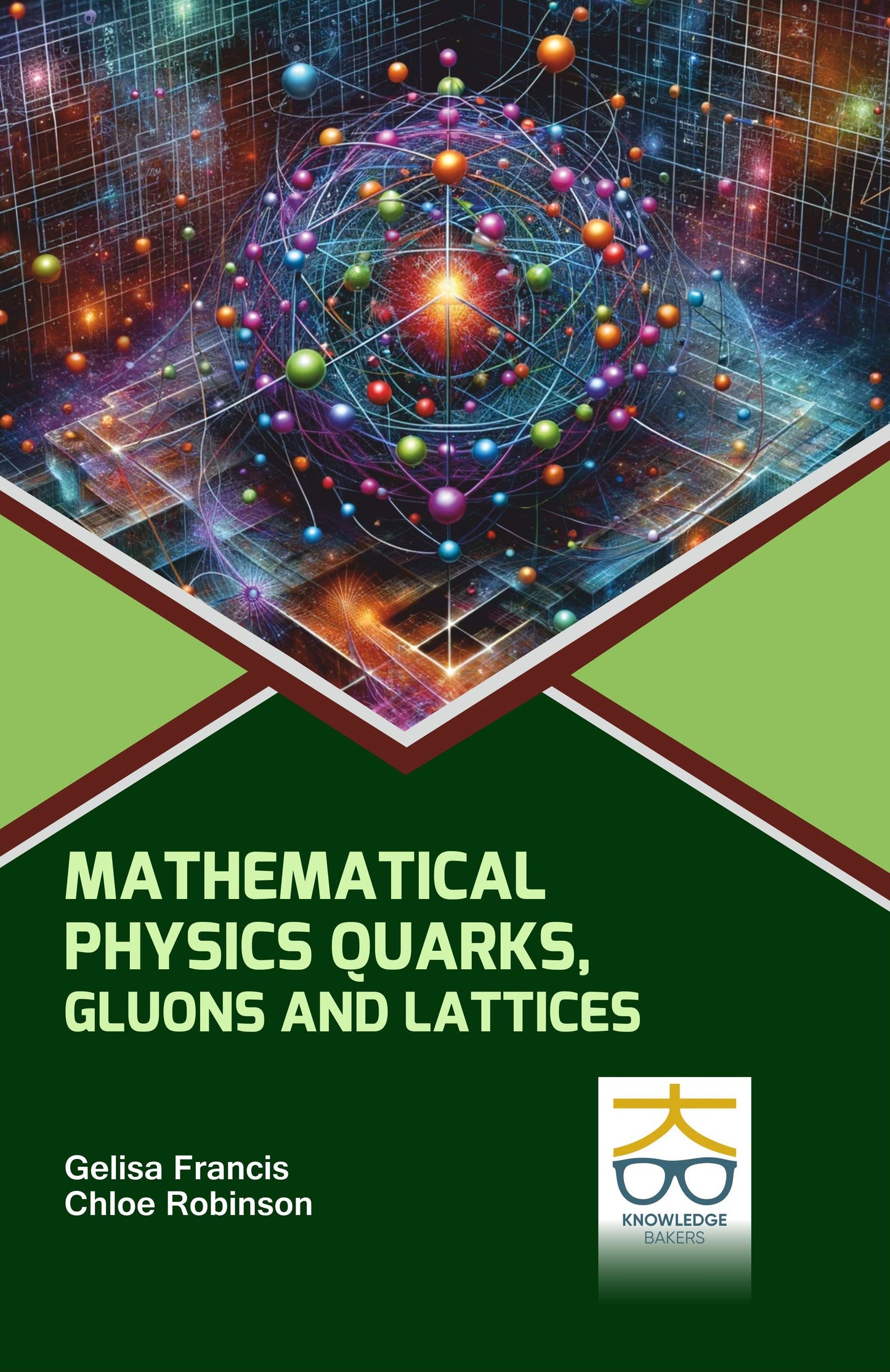 Methematical Physics: Quarks Gluons and Lattices By Gelisa Francis