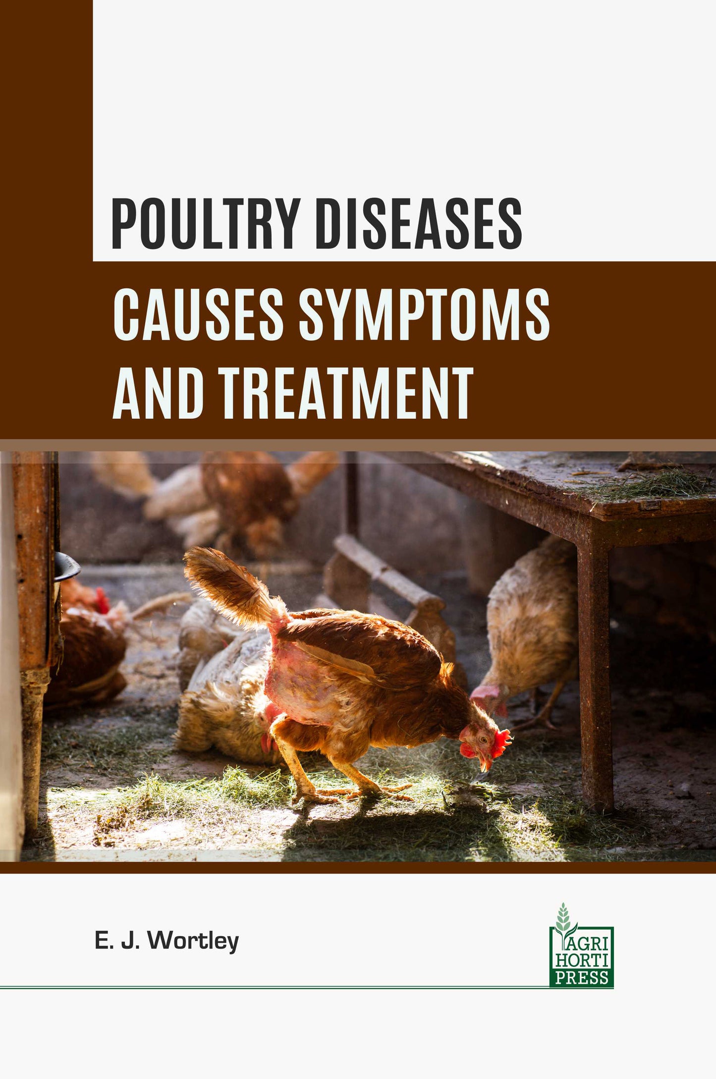 Poultry Diseases: Causes Symptoms and Treatment By E. J. Wortley