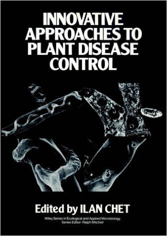 Innovative Approaches to Plant Disease Control By Ilan Chet