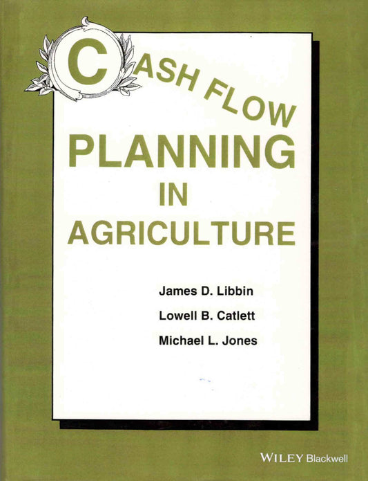 Cash Flow Planning in Agriculture By James D Libbin
