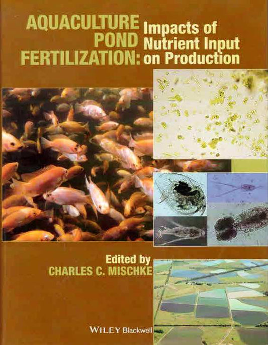Aquaculture Pond Fertilization: Impacts of Nutrient Input on Production By Charles C Mischke