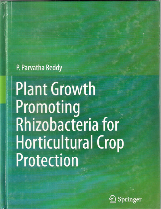 Plant Growth Promoting Rhizobacteria for Horticultural Crop Protection By P Parvatha Reddy