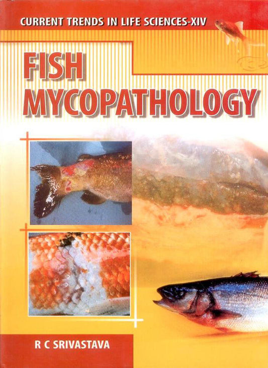 Fish Mycopathology (Current Trends in Life Sciences Vol 14) By R C Srivastava