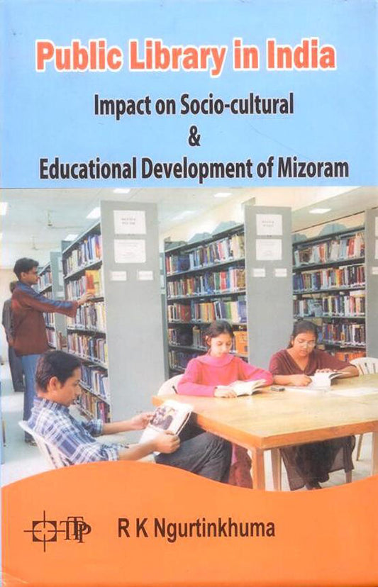 Public Library in India Impact on Socio-Cultural & Educational Development of Mizoram By R K Ngurtinkhuma