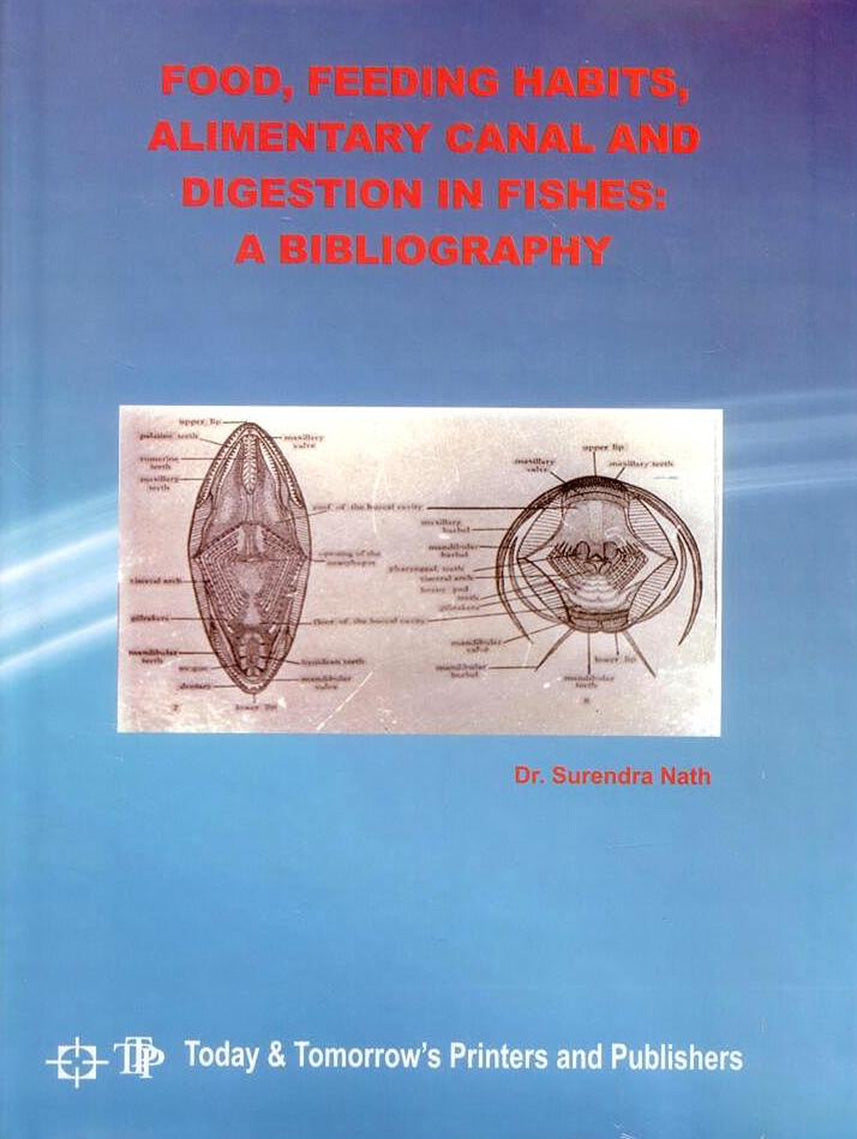 Food, Feeding Habits, Alimentary Canal and Digestion in Fishes: A Bibliography By Surendra Nath