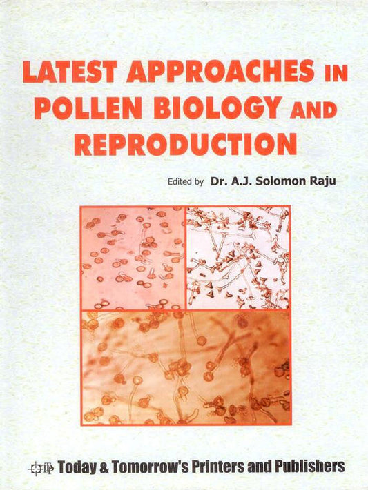 Latest Approaches in Pollen Biology and Reproduction By A J Solomon Raju
