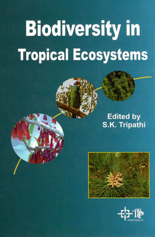 Biodiversity in Tropical Ecosystems By S K Tripathi